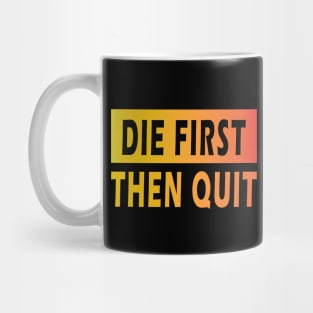 Die First Then Quit Mug